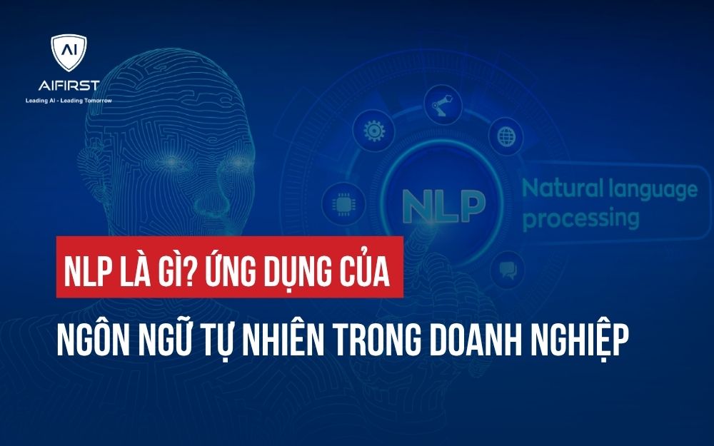 NLP LÀ GÌ? ỨNG DỤNG CỦA NGÔN NGỮ TỰ NHIÊN TRONG DOANH NGHIỆP
